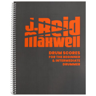 Drum Scores for the Beginner & Intermediate Drummer - J. Reid Maxwell